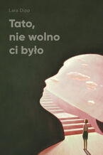 Okładka - Tato, nie wolno ci było - Lara Dipp