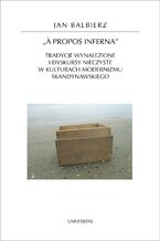 Okładka - A propos inferna. Tradycje wynalezione i dyskursy nieczyste w kulturach modernizmu skandynawskiego - Jan Balbierz