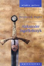 Okładka - Aleksander Jagiellończyk - Fryderyk Papee