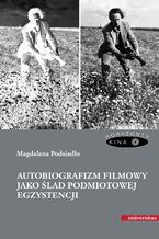 Okładka - Autobiografizm filmowy jako ślad podmiotowej egzystencji - Magdalena Podsiadło
