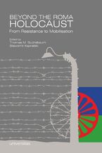 Okładka - Beyond the Roma Holocaust: From Resistance to Mobilisation - Thomas M. Buchsbaum, Sławomir Kapralski