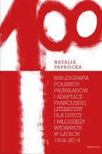 Okładka - Bibliografia polskich przekładów i adaptacji francuskiej literatury dla dzieci i młodzieży wydanych w latach 1918-2014 - Natalia Paprocka