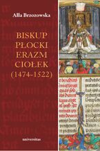 Okładka - Biskup płocki Erazm Ciołek (1474-1522) - Ałła Brzozowska