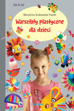 Okładka - Warsztaty plastyczne dla dzieci - Marcelina Grabowska-Piątek