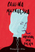 Okładka - Okrutna jak Polka - Paulina Młynarska