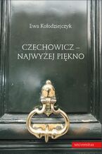Okładka - Czechowicz - najwyżej piękno. Światopogląd poetycki wobec modernizmu literackiego - Ewa Kołodziejczyk