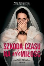 Okładka - Szkoda czasu na niemiłość - Anna Klimczewska