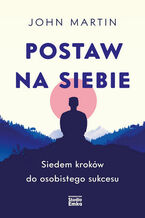 Okładka - Postaw na siebie. Siedem kroków do osobistego sukcesu - John Martin