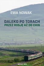 Okładka - Daleko po torach. Przez Rosję aż do Chin - Ewa Nowak