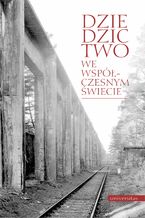 Okładka - Dziedzictwo we współczesnym świecie: kultura - natura - człowiek - praca zbiorowa