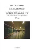 Okładka - Emisariusze Freuda. Transfer kulturowy psychoanalizy do polskich sfer inteligenckich przed drugą wojną światową. Tom I-II - Lena Magnone