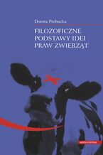 Okładka - Filozoficzne podstawy idei praw zwierząt - Dorota Probucka