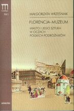 Okładka - Florencja-muzeum. Miasto i jego sztuka w oczach polskich podróżników - Małgorzata Wrześniak