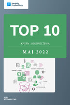 Okładka - TOP 10 Kadry i ubezpieczenia - maj 2022 - Katarzyna Dorociak, Andrzej Lazarowicz, Emilia Lazarowicz, Ewa Szpytko-Waszczyszy, Zespół wFirma
