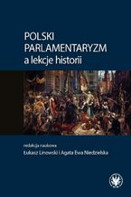 Okładka - Polski parlamentaryzm a lekcje historii - Łukasz Linowski, Agata Ewa Niedzielska