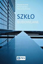 Okładka - Szkło budowlane - Magda Kosmal, Anna Kuśnierz, Marcin Kozłowski