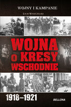Okładka - Wojna o Kresy Wschodnie 1918-1921 - Lech Wyszczelski