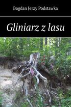 Okładka - Gliniarz z lasu - Bogdan Podstawka