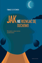 Okładka - Jak (nie) rozwijać się duchowo - Tomasz Czyżewski