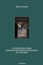 Okładka - Polszczyzna Lwowa i Kresów południowo-wschodnich do 1939 roku. Prace językoznawcze, t.1 - Zofia Kurzowa
