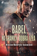 Okładka - Babel, na granicy dobra i zła. Tom I Trylogii - Wiesław Mandryka-Bukowiński