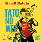 Okładka - Tato, no weź Kupa i inne radości tacierzyństwa - Kamil Baleja