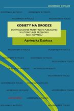 Okładka - Kobiety na drodze. Doświadczenie przestrzeni publicznej w literaturze przełomu XIX i XX wieku - Agnieszka Dauksza