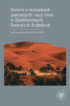 Okładka - Rozwój w warunkach pustynnych: oazy Liwa w Zjednoczonych Emiratach Arabskich - Izabella Łęcka, Janusz Gudowski, Florian Plit, Wiesław Ptach, Małgorzata Yamazaki, Małgorzata Dehnel-Szyc, Izabela Ślusarczyk, Krystyna Kruczyńska, Wojciech Markiewicz, Logoscript