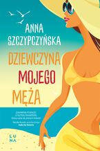 Okładka - Dziewczyna mojego męża - Anna Szczypczyńska