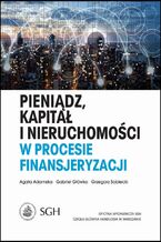 Okładka - Pieniądz, kapitał i nieruchomości w procesie finansjeryzacji - Agata Adamska, Gabriel Główka, Grzegorz Sobiecki