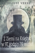 Okładka - Z Ziemi na Księżyc w 97 godzin 20 minut - Juliusz Verne