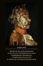 Okładka - Poczucie własnej wartości w relacjach interpersonalnych i odporność psychiczna u osób wzrastających w różnych systemach rodzinnych - Maria Ryś