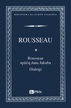 Okładka - Rousseau sędzią Jana Jakuba. Dialogi - Jan Jakub Rousseau