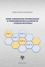 Okładka - Model zarządzania technologiami w przedsiębiorstwie klastrowym - studium przypadku - Elżbieta Krawczyk-Dembicka