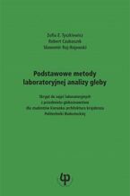 Okładka - Podstawowe metody laboratoryjnej analizy gleby. Skrypt do zajęć laboratoryjnych z przedmiotu gleboznawstwo dla studentów kierunku architektura krajobrazu Politechniki Białostockiej - Zofia E. Tyszkiewicz, Robert Czubaszek, Sławomir Roj-Rojewski
