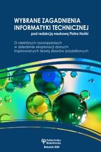 Okładka - Wybrane zagadnienia informatyki technicznej. O niektórych rozwiązaniach w dziedzinie eksploracji danych inspirowanych teorią zbiorów przybliżonych - Piotr Hońko (red. naukowy)