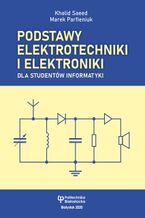 Okładka - Podstawy elektrotechniki i elektroniki dla studentów informatyki - Khaild Saeed, Marek Parfieniuk