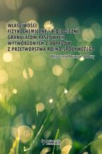 Okładka - Właściwości fizykochemiczne i biologiczne granulatów paszowych wytworzonych z odpadów z przetwórstwa rolno-spożywczego - Małgorzata Kowczyk-Sadowy
