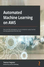 Okładka - Automated Machine Learning on AWS. Fast-track the development of your production-ready machine learning applications the AWS way - Trenton Potgieter