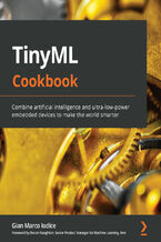 Okładka - TinyML Cookbook. Combine artificial intelligence and ultra-low-power embedded devices to make the world smarter - Gian Marco Iodice