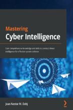 Okładka - Mastering Cyber Intelligence. Gain comprehensive knowledge and skills to conduct threat intelligence for effective system defense - Jean Nestor M. Dahj