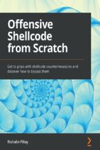Okładka - Offensive Shellcode from Scratch. Get to grips with shellcode countermeasures and discover how to bypass them - Rishalin Pillay