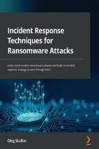 Okładka - Incident Response Techniques for Ransomware Attacks. Understand modern ransomware attacks and build an incident response strategy to work through them - Oleg Skulkin