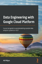Okładka - Data Engineering with Google Cloud Platform. A practical guide to operationalizing scalable data analytics systems on GCP - Adi Wijaya