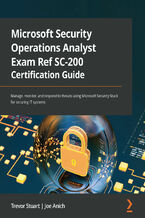 Okładka - Microsoft Security Operations Analyst Exam Ref SC-200 Certification Guide. Manage, monitor, and respond to threats using Microsoft Security Stack for securing IT systems - Trevor Stuart, Joe Anich