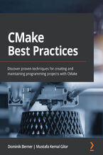 Okładka - CMake Best Practices. Discover proven techniques for creating and maintaining programming projects with CMake - Dominik Berner, Mustafa Kemal Gilor