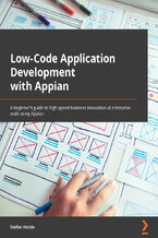 Okładka - Low-Code Application Development with Appian. The practitioner's guide to high-speed business automation at enterprise scale using Appian - Stefan Helzle