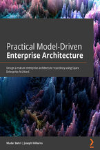 Practical Model-Driven Enterprise Architecture. Design a mature enterprise architecture repository using Sparx Systems Enterprise Architect and ArchiMate® 3.1