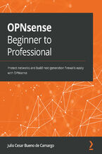 Okładka - OPNsense Beginner to Professional. Protect networks and build next-generation firewalls easily with OPNsense - Julio Cesar Bueno de Camargo