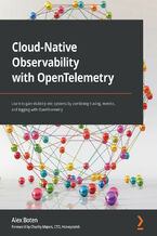 Okładka - Cloud-Native Observability with OpenTelemetry. Learn to gain visibility into systems by combining tracing, metrics, and logging with OpenTelemetry - Alex Boten